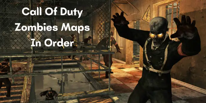 Call Of Duty Zombies Maps In Order [COD Zombies Maps In Order]