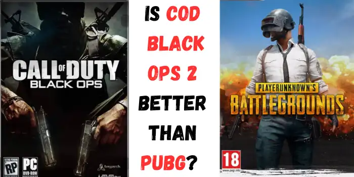 Is Cod Black ops 2 better than Pubg?